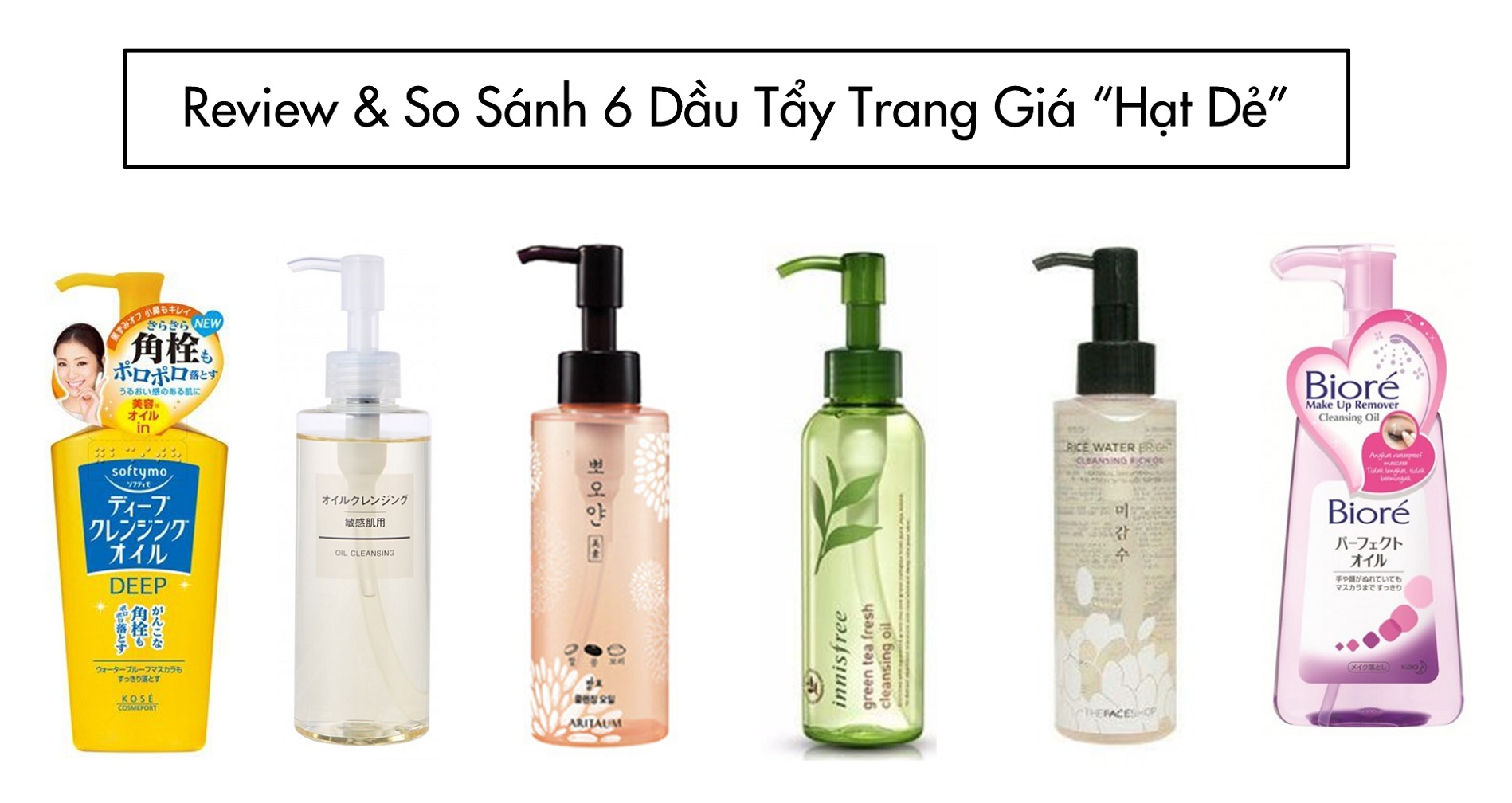 Review & So Sánh 6 Chai Dầu Tẩy Trang Giá “Hạt Dẻ”