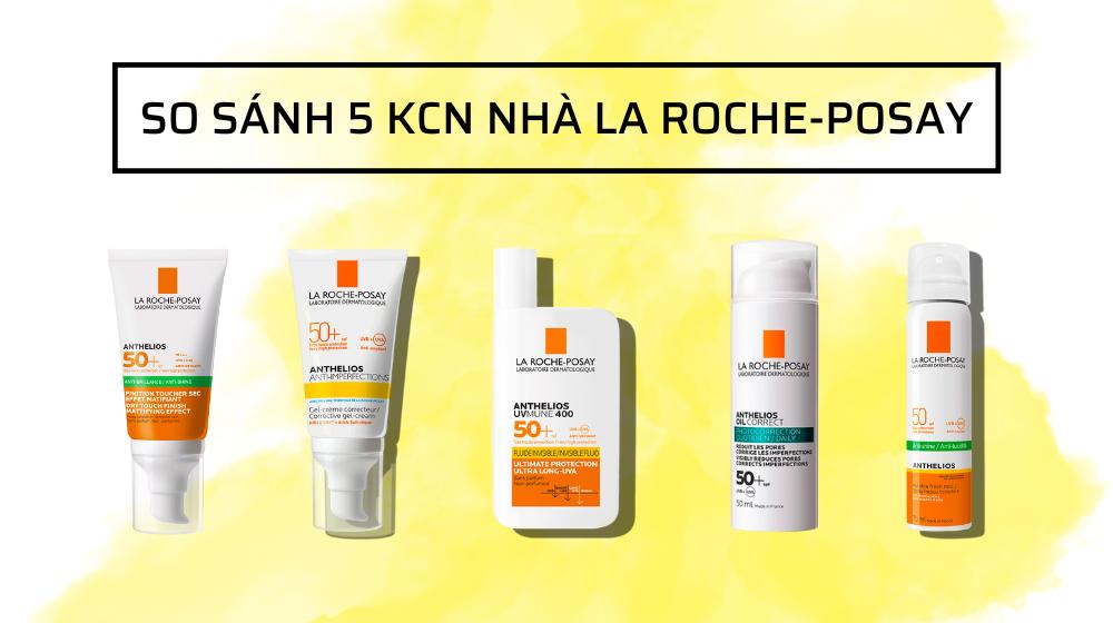 So sánh 5 loại kem chống nắng hot hòn họt từ La Roche Posay