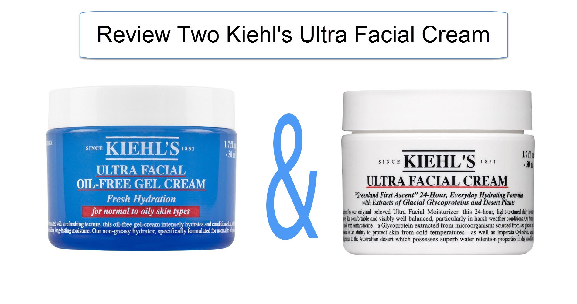 Review Kiehl’s Ultra Facial Cream và Kiehl’s Ultra Facial Oil-Free Gel Cream