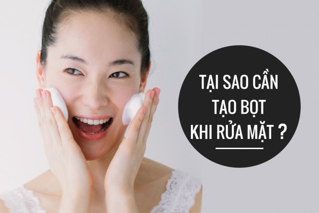 Vì Sao Bạn Nên Tạo Bọt Kỹ Khi Dùng Sữa Rửa Mặt?