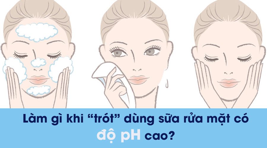 Nên làm gì nếu sửa rữa mặt có độ pH quá cao?