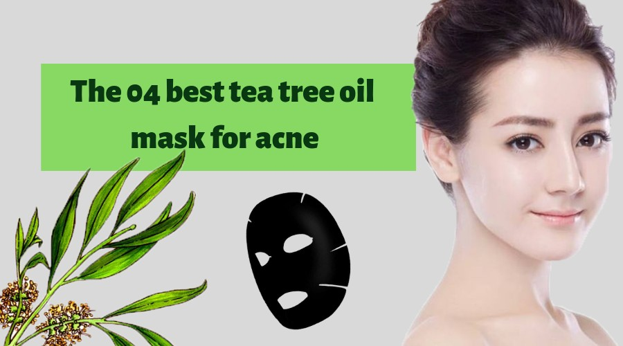 04 mặt nạ giấy chứa tea tree oil giúp hỗ trợ điều trị mụn hiệu quả