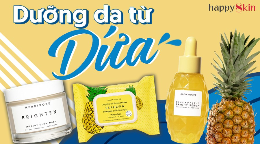 11 sản phẩm dưỡng da từ DỨA giúp cho da bạn cực sáng mịn, bóng khỏe
