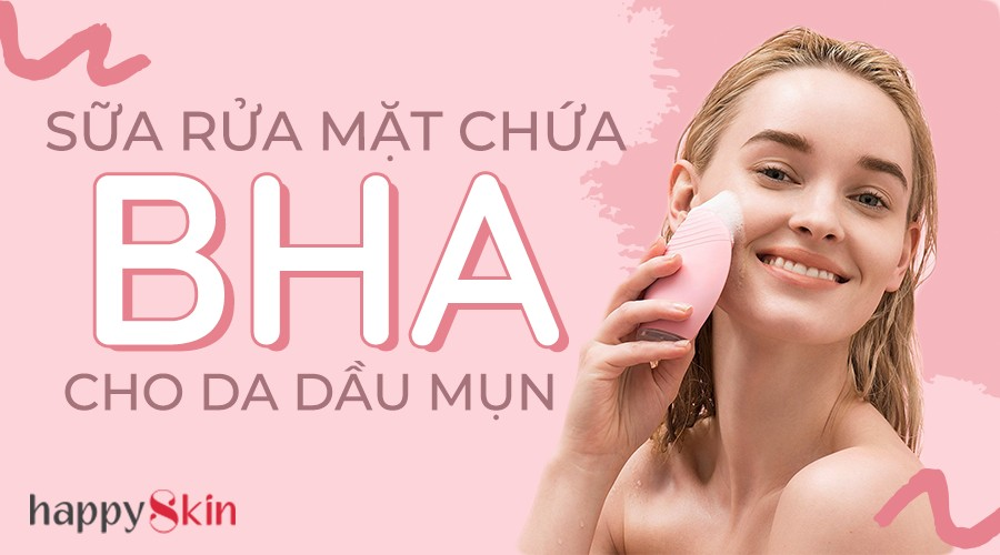 5 Loại Sữa Rửa Mặt Chứa BHA Kiềm Dầu Trị Mụn