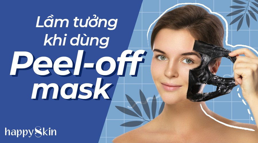 6 Lầm Tưởng Thường Gặp Khi Sử Dụng Mặt Nạ Peel-Off