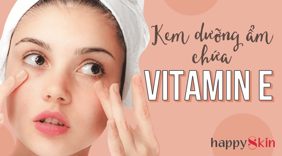 Chăm Sóc Da Khô Đúng Cách Với Kem Dưỡng Ẩm Bổ Sung Vitamin E