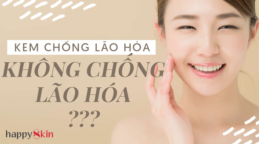 Kem chống lão hóa có thể không chống lão hóa?!?