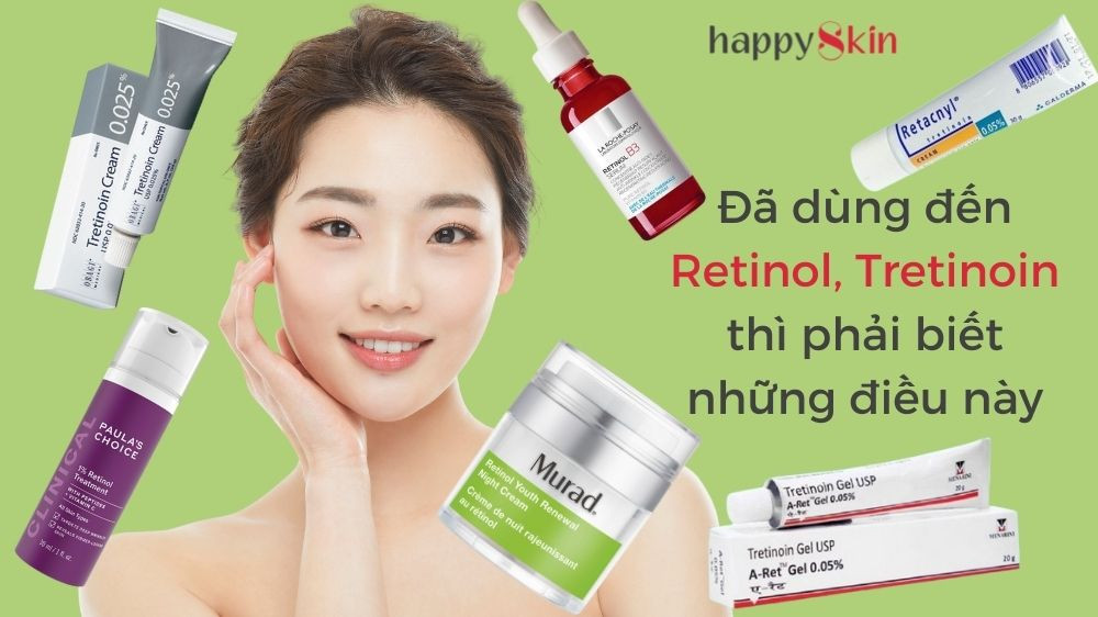 Đã dùng đến Retinol, Tretinoin thì phải biết những điều này