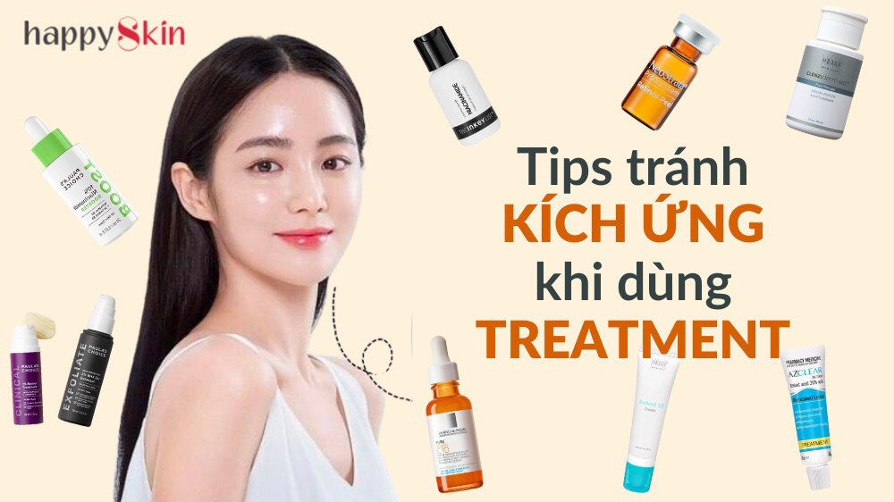 Dùng TREATMENT thế nào để da đẹp, giảm kích ứng?