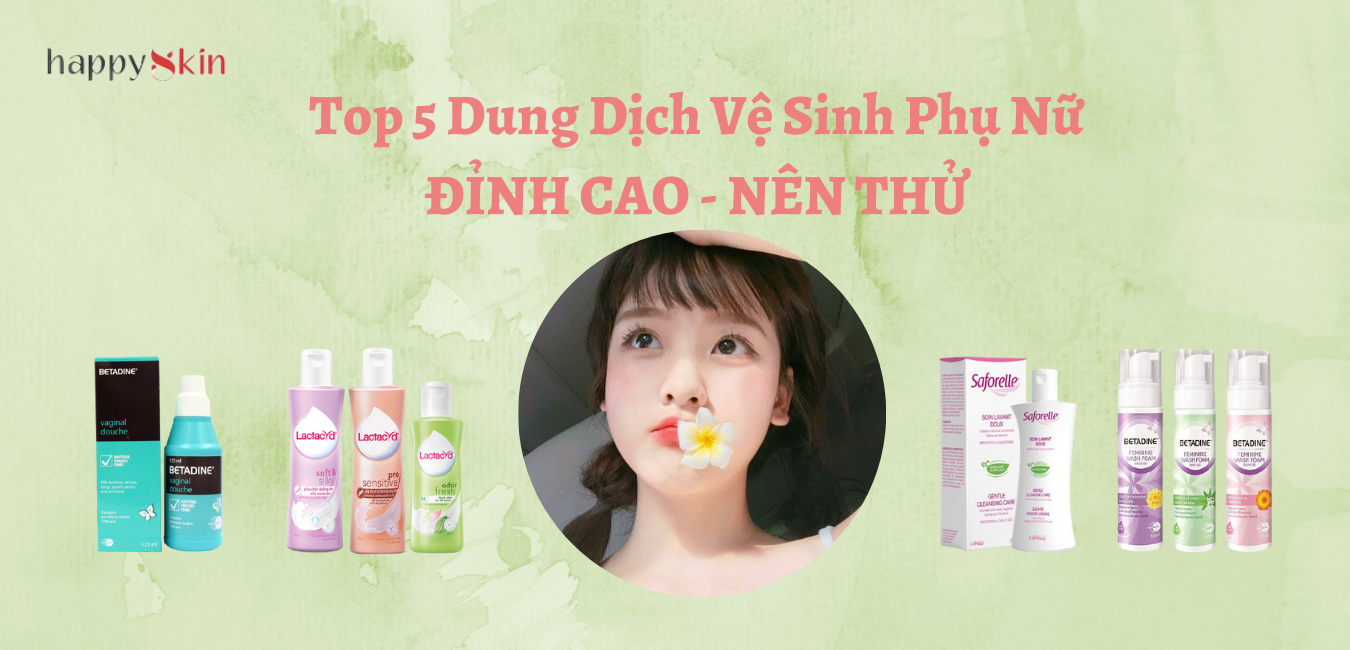 Top 5 Dung Dịch Vệ Sinh Phụ Nữ CỰC TỐT Giá Bình Dân