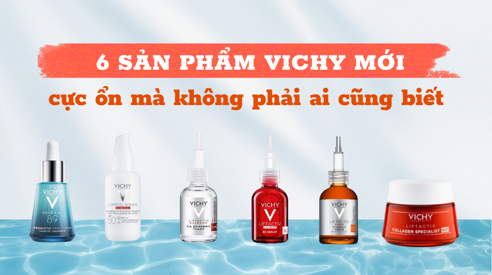 6 SẢN PHẨM VICHY MỚI cực ổn mà không phải ai cũng biết