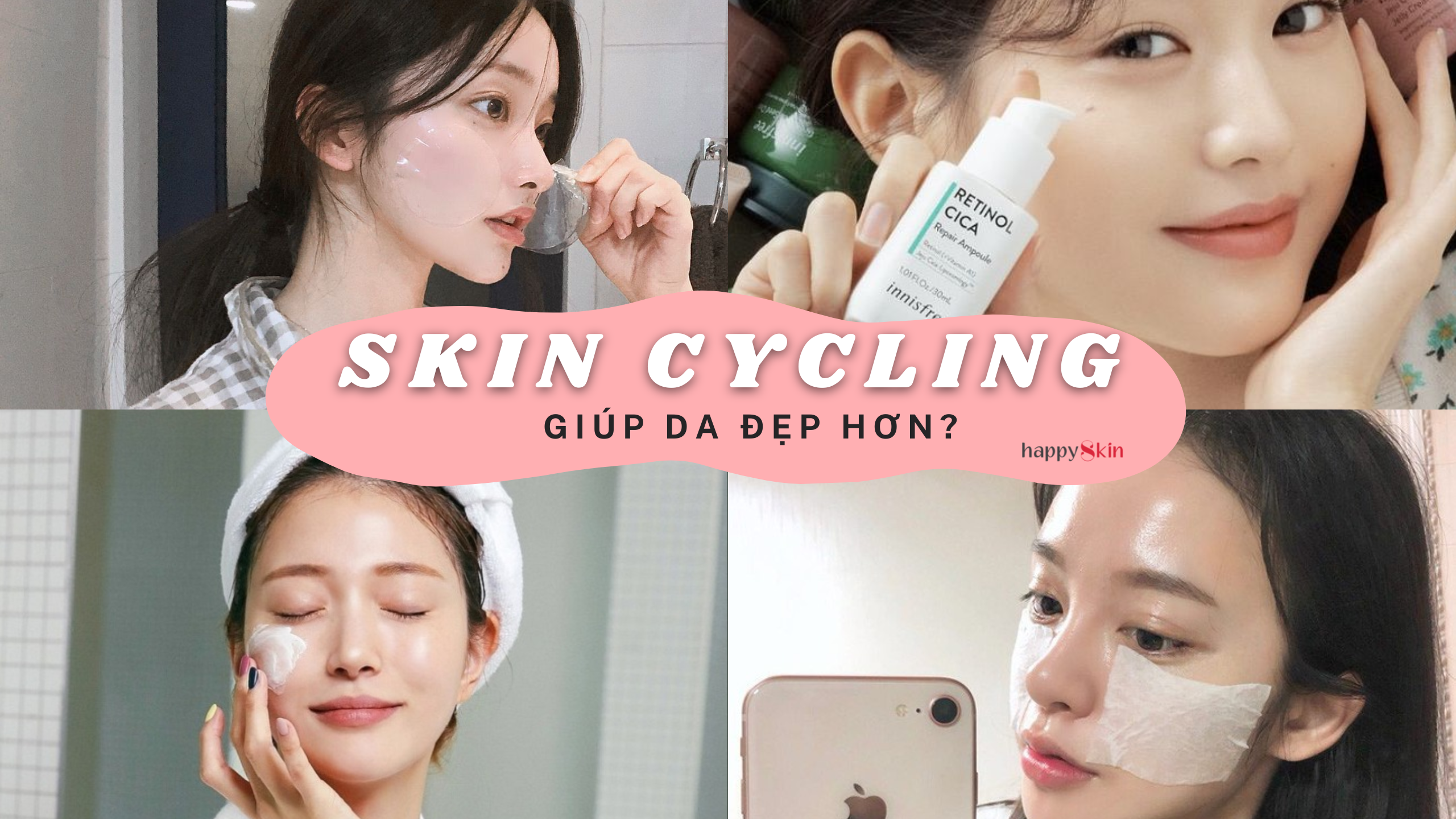 Liệu pháp làm đẹp Skin Cycling – Bí quyết chăm da tối giản nhưng vẫn hiệu quả!