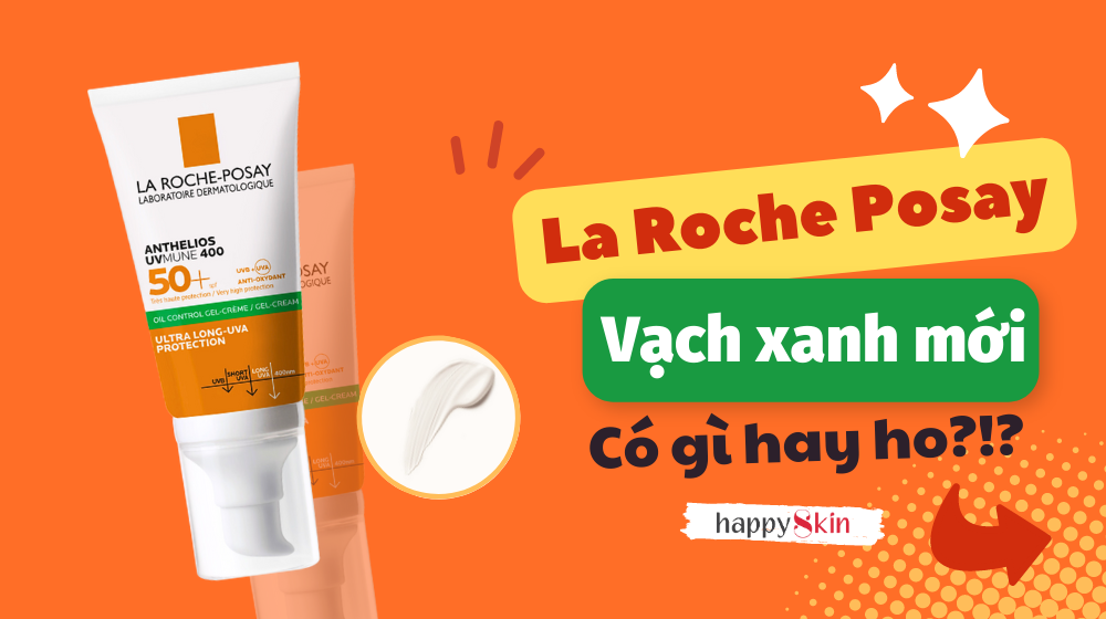 Kem chống nắng La Roche-Posay vạch xanh lá cải tiến mới – có gì khác biệt so với bản cũ?