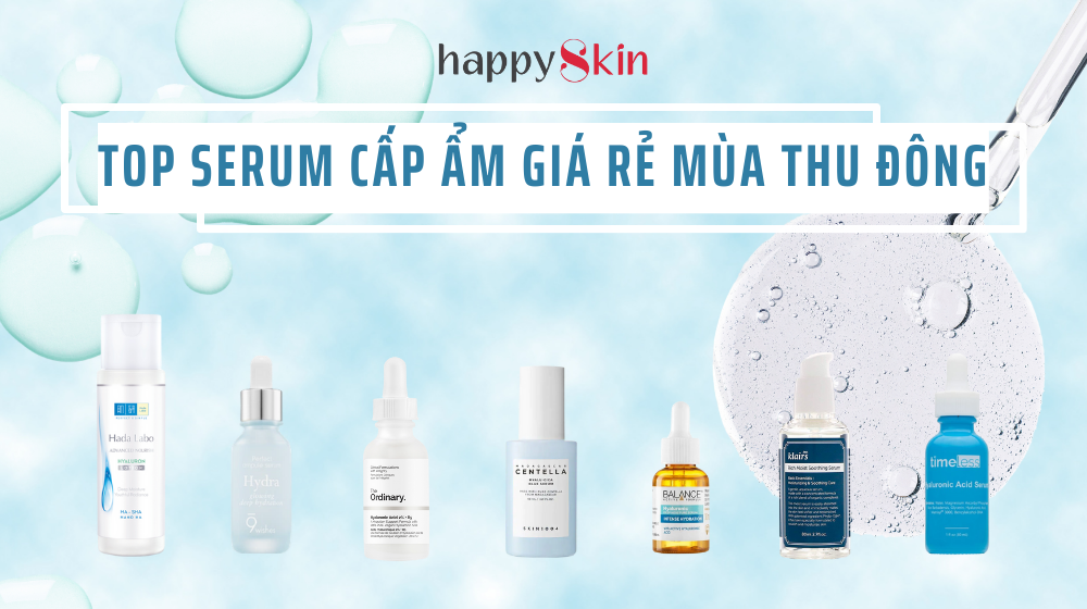 Top 7 Serum Cấp Ẩm Rẻ, Tốt Nhất Mùa Thu Đông Sắp Tới