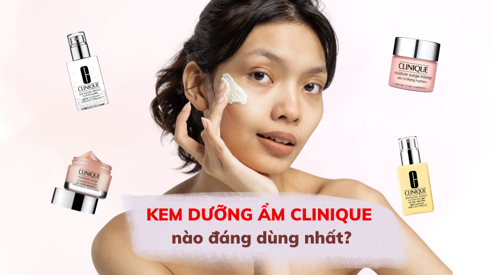 Truy tìm kem dưỡng ẩm Clinique đáng dùng nhất!