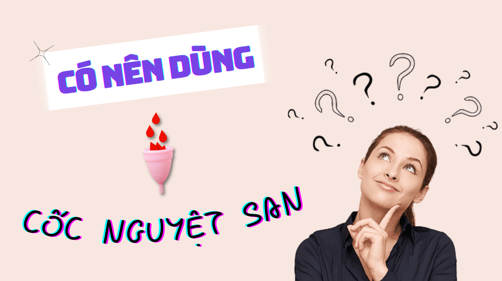 Trước khi dùng cốc nguyệt san, bạn chắc chắn phải đọc bài này