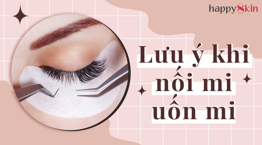 Những lưu khi nối mi/uốn mi nếu bạn không muốn “tiền mất tật mang”