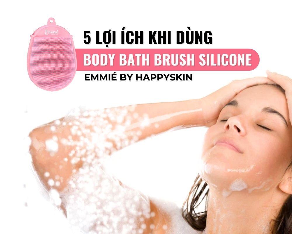 5 Lợi ích khi dùng bàn chải tắm silicone Emmie Body đối với sức khỏe làn da
