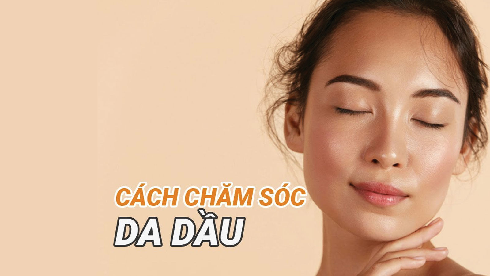 5 Bước Chăm Sóc Da Dầu Hằng Ngày Dễ Mà Lại Hiệu Quả