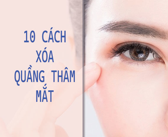 10 Cách Xóa Thâm Quầng Mắt An Toàn Hiệu Quả