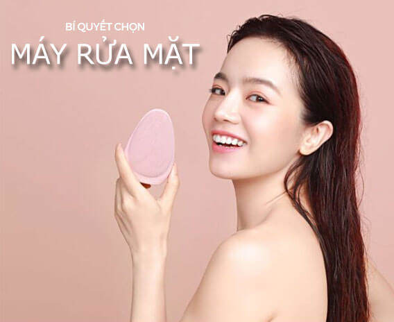 8+ Bí Quyết Chọn Loại Máy Rửa Mặt Phù Hợp Cho Da Rạng Ngời