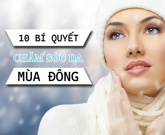Chăm Sóc Da Mùa Lạnh Và 10 Bí Quyết Đáng Giá