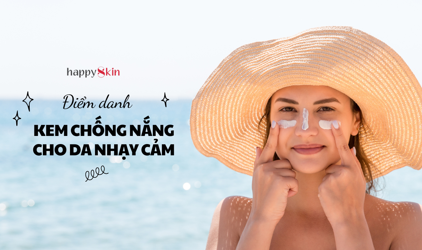 Top 10 Kem Chống Nắng Cho Da Nhạy Cảm Bảo Vệ Tốt, Không Gây Kích Ứng