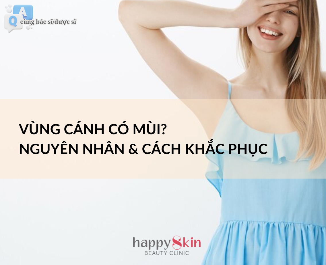 Làm Đẹp Cùng Bác Sĩ - Kỳ 3: Vùng Cánh Có Mùi? Nguyên Nhân Và Cách Điều Trị
