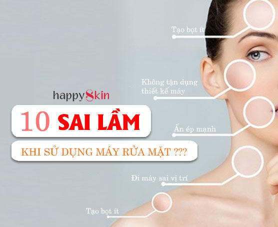 10 Sai Lầm Khi Sử Dụng Máy Rửa Mặt Bạn Đã Biết Chưa