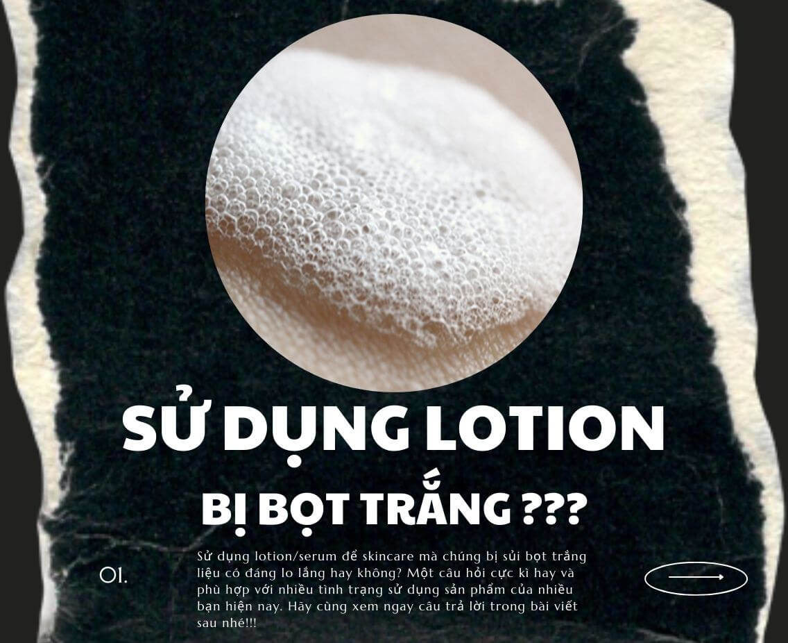 Tại Sao Sử Dụng Lotion Lại Bị Bọt Trắng? Nguyên Nhân & Cách Khắc Phục