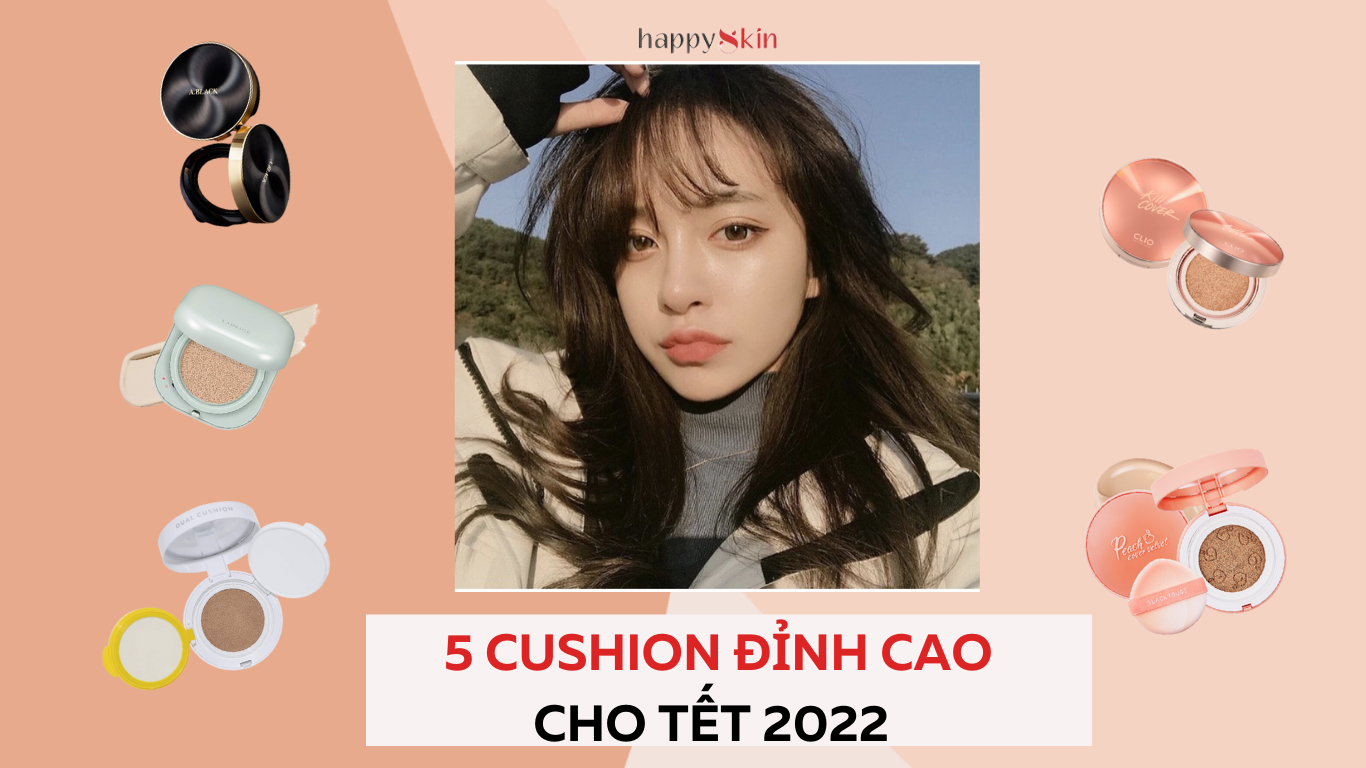 Top 5 CUSHION DRUGSTORE cực “hack da” cho nàng rạng rỡ dịp tết 2022